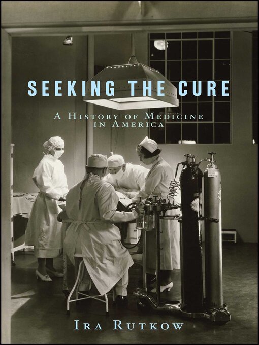 Title details for Seeking the Cure by Ira Rutkow - Available